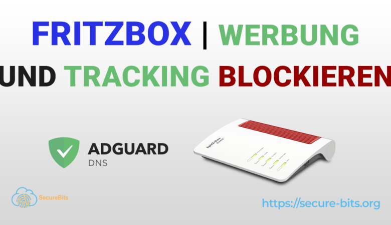 FritzBox - Werbung, Tracking und Pishing mit AdGuard DNS blocken